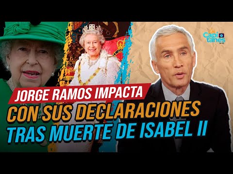 Jorge Ramos impacta con sus declaraciones tras la muerte de Isabel II
