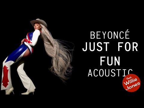 Beyoncé & Willie Jones - JUST FOR FUN (Acoustic)