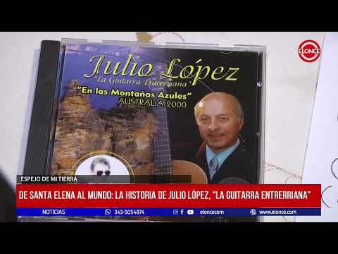 Espejo de mi Tierra de Santa Elena al mundo: La historia de Julio López, La Guitarra Entrerriana