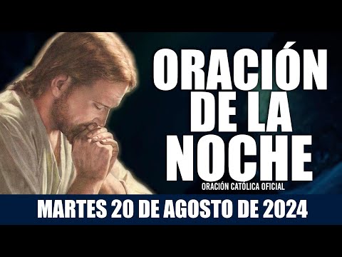 Oración de la Noche de hoy MARTES 20 DE AGOSTO DE 2024| Oración Católica