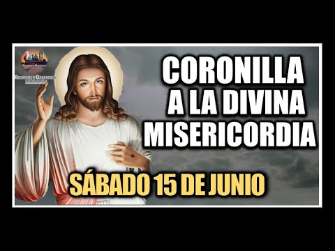 CORONILLA A LA DIVINA MISERICORDIA - JESÚS DIVINA MISERICORDIA: SÁBADO 15 DE JUNIO DE 2024.