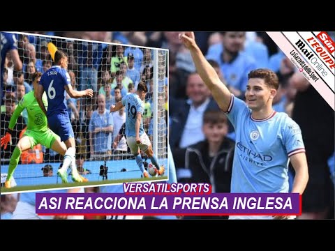 ASI REACCIONA PRENSA INGLESA a GOL de JULIAN ALVAREZ MANCHESTER CITY vs CHELSEA