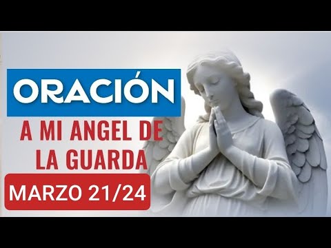 ORACIÓN AL ÁNGEL DE LA GUARDA.  JUEVES 21 DE MARZO 2024