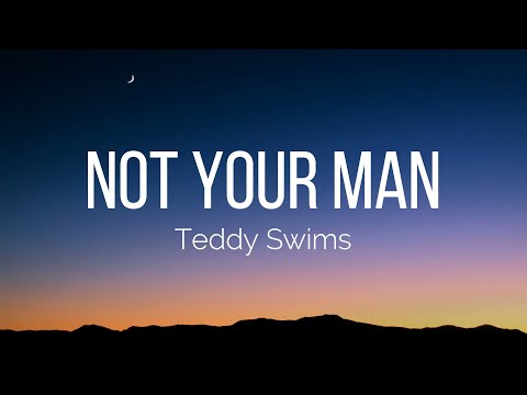 Teddy Swims - Not Your Man (Lyrics)