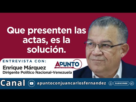 Que presenten las actas, es la solución. / Enrique Márquez Dirigente Político - Venezuela