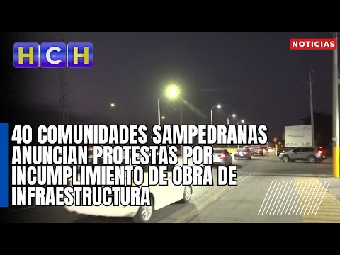 40 comunidades sampedranas anuncian protestas por incumplimiento de obra de infraestructura
