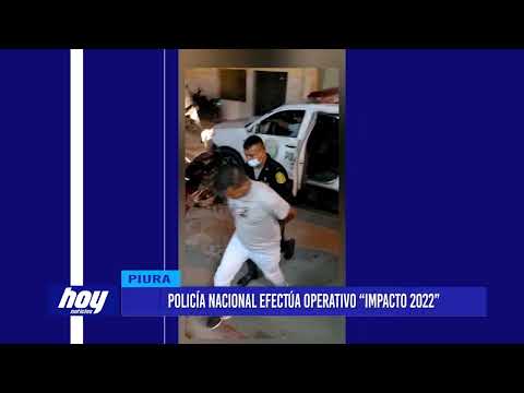 Piura: Policía Nacional efectúa operativo “Impacto 2022”