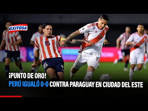 ¡Punto de Oro! Perú igualó 0-0 contra Paraguay en Ciudad del Este