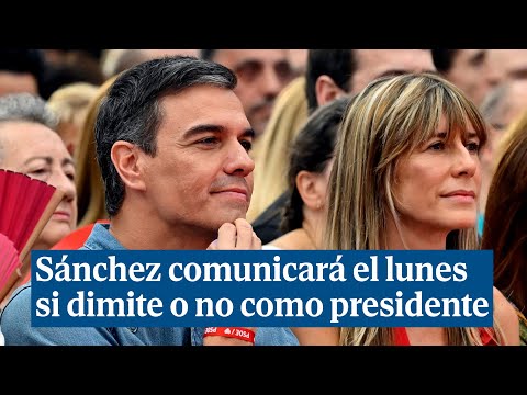 Sánchez comunicará el lunes si dimite o no como presidente: Necesito parar y reflexionar