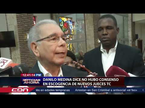 Danilo Medina dice no hubo consenso en escogencia de nuevos jueces Tribunal Constitucional