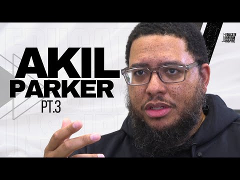 Akil Parker On The Dangerous Culture Amongst Black Men 'To Always Feel Good and Be Comfortable