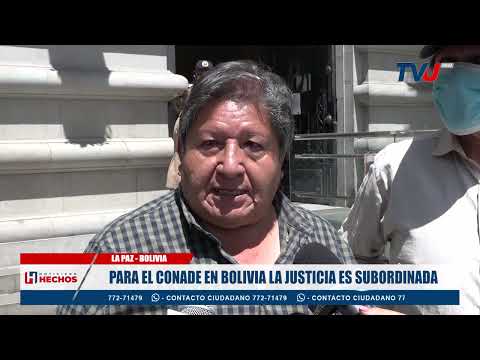 PARA EL CONADE EN BOLIVIA LA JUSTICIA ES SUBORDINADA