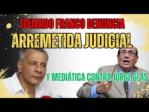 Eduardo Franco denuncia arremetida judicial y mediática contra Jorge Glas