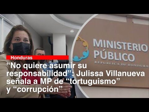 “No quiere asumir su responsabilidad” Julissa Villanueva señala a MP de “tortuguismo” y “corrupción”