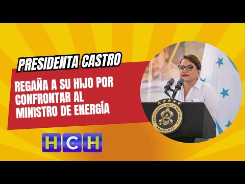 Presidenta Castro regaña a su hijo por confrontar al ministro de Energía