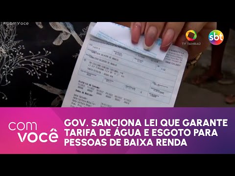 Gov. sanciona lei que garante tarifa social de água e esgoto para pessoas de baixa renda -  Com Você