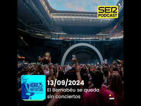 Hora 25 Deportes | El Bernabéu se queda sin conciertos