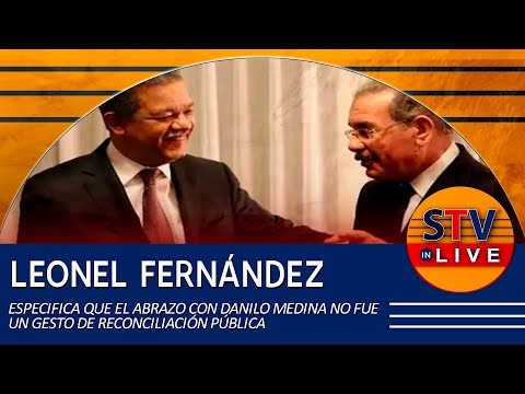 LEONEL FERNÁNDEZ ESPECIFICA QUE EL ABRAZO CON DANILO MEDINA NO FUE UN ACTO DE RECONCILIACIÓN PÚBLICA