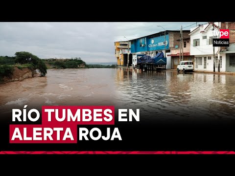 Río Tumbes en alerta roja: fuertes lluvias inundan calles y ponen en riesgo a 6 localidades