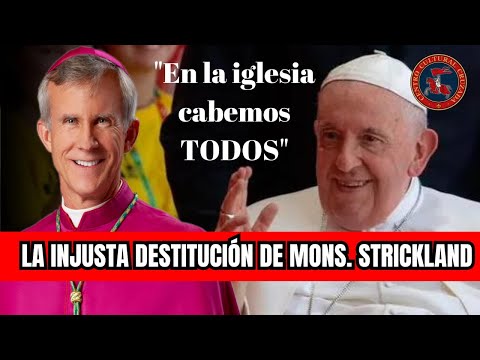 La INJUSTA DESTITUCIÓN de Mons. Strickland