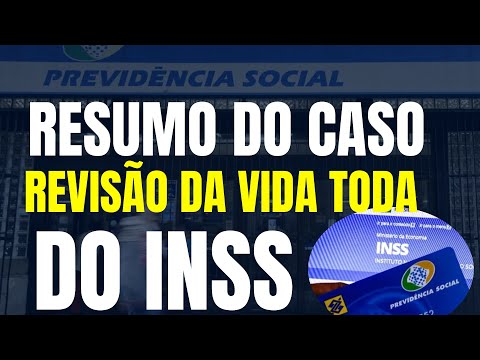 RESUMO DO CASO REVISÃO DA VIDA TODA DO INSS / TEMA 1102 DO STF