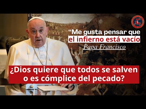 El infierno está vacío  Papa Francisco | ¿Dios quiere que todos se salven o es cómplice del pecado?