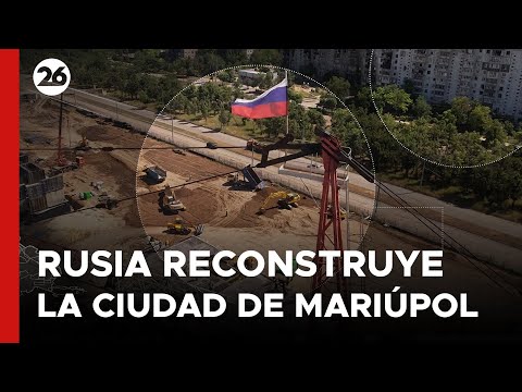 Rusia reconstruye la ciudad de Mariúpol