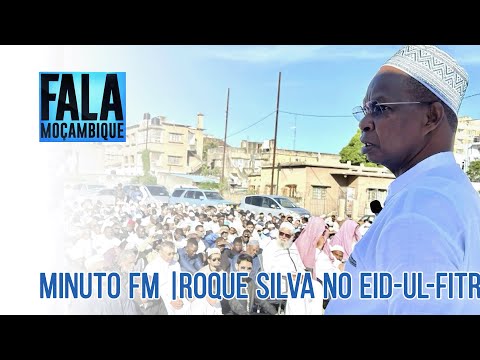 MINUTO FM | Secretário-Geral da FRELIMO Roque Silva participou nas celebrações do Eid-Ul-Fitr