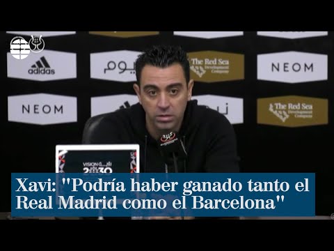 Xavi: Podría haber ganado tanto el Real Madrid como el Barcelona