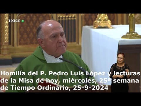 Homilía del P. Pedro Luis López y lecturas de hoy, miércoles, 25ª semana Tiempo Ordinario, 25-9-2024