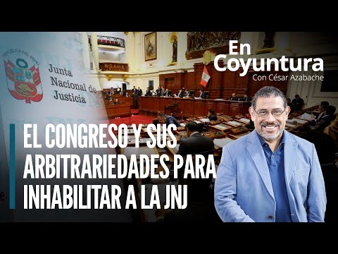 El Congreso y sus arbitrariedades para inhabilitar a la JNJ | #EnCoyuntura con César Azabache