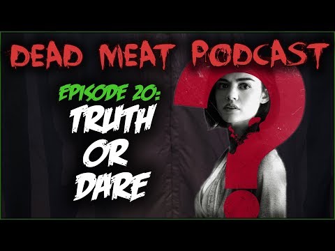 Truth or Dare (Dead Meat Podcast #20)