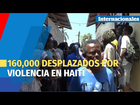 Violencia en Haití deja más de 160,000 desplazados, según la OIM