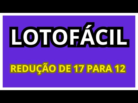 LOTOFÁCIL REDUÇÃO DE 17 PARA 12 | REDUÇÃO LOTOFACIL DE 17 PARA 12