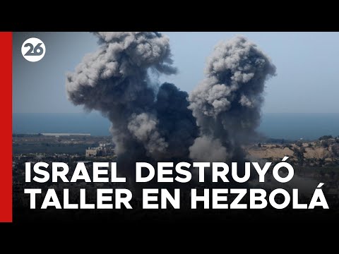 MEDIO ORIENTE | Israel destruyó taller de Hezbolá