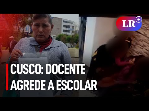 Cusco: madre denuncia agresión contra su hijo y recibe amenazas | #LR