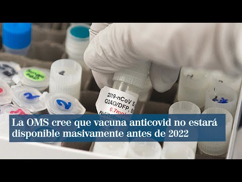 La OMS cree que vacuna anticovid no estará disponible masivamente antes de 2022