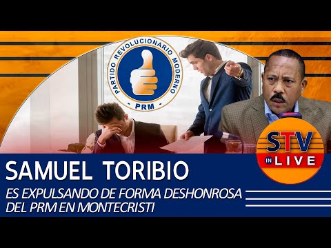 SAMUEL TORIBIO ES DESTITUIDO DE FORMA DESHONROSA DEL PRM EN MONTECRISTI