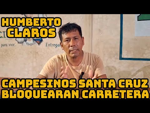 HUMBERTO CLAROS CAMPESINOS SANTA CRUZ REALIZARAN BLOQUEOS DE CARRETERAS POR TOMA SEDE EL MARTES