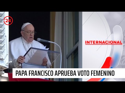 Papa Francisco aprueba histórico voto femenino en la iglesia | 24 Horas TVN Chile