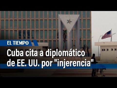 Cuba convoca a representante de embajada de EE. UU. por conducta injerencista