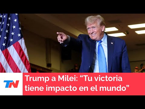 Trump a Milei: Tu victoria está teniendo impacto mundial. También anticipó que vendrá a Bs.As