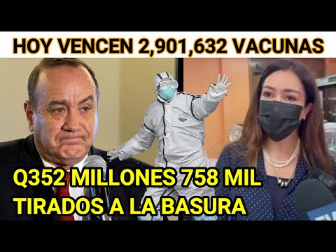 HOY VENCEN 2,901,632 VACUNAS UN TOTAL DE Q352 MILLONES 785 MIL TIRADOS A LABASURA POR GIAMAMTTEI