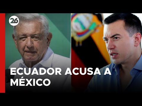 ECUADOR | Acusan a México de ser el primero que incumplió acuerdos diplomáticos