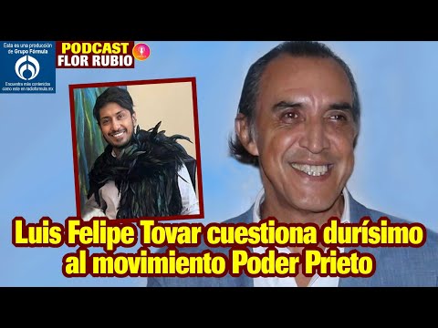 Luis Felipe Tovar cuestiona fuertísimo a Poder Prieto