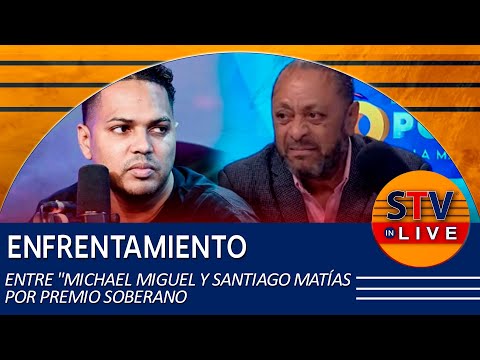 ENFRENTAMIENTO ENTRE MICHAEL MIGUEL Y SANTIAGO MATÍAS POR PREMIO SOBERANO