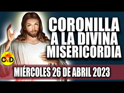 CORONILLA A LA DIVINA MISERICORDIA DE HOY MIÉRCOLES 26 DE ABRIL DE 2023 Rosario dela Misericordia