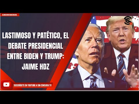 LASTIMOSO Y PATÉTICO, EL DEBATE PRESIDENCIAL ENTRE BIDEN Y TRUMP: JAIME HDZ