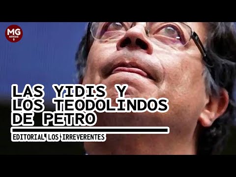 LAS YIDIS Y LOS TEODOLINDOS DE PETRO  Editorial Los Irreverentes