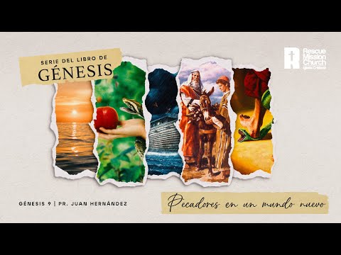 Serie de Génesis - Parte 12: “Pecadores en un mundo nuevo” | Génesis 9 | Pr. Juan Hernández